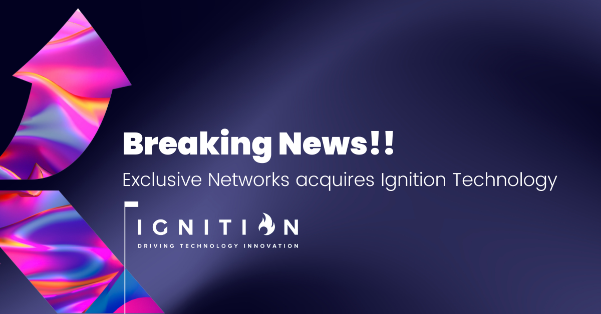 Exclusive Networks, Ignition Technology’yi Satın Aldığını Duyurdu
